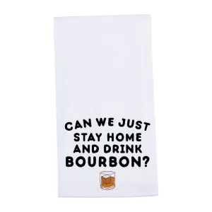 Stay Home and Drink Bourbon Tea Towel